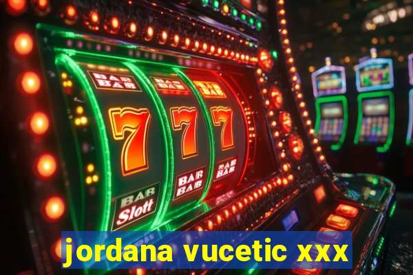 jordana vucetic xxx